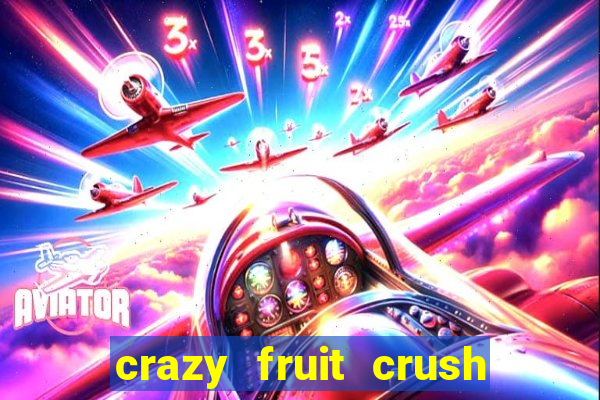 crazy fruit crush ganhar dinheiro